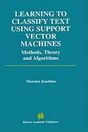 Learning to Classify Text Using Support Vector Machines (the Springer International Series in Engineering and Computer Science, 668)