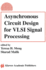 Asynchronous Circuit Design for Vlsi Signal Processing