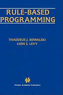 Rule-Based Programming (the Springer International Series in Engineering and Computer Science, 369)