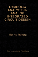 Symbolic Analysis in Analog Integrated Circuit Design (the Springer International Series in Engineering and Computer Science, 413)