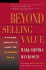 Beyond Selling Value: a Proven Process to Avoid the Vendor Trap and Become Indispensable to Your Customers