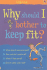 Why Should I Bother to Keep Fit?