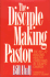 The Disciple Making Pastor