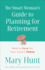 The Smart Woman's Guide to Planning for Retirement: How to Save for Your Future Today