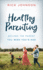 Healthy Parenting: Become the Parent You Wish You'D Had