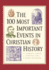 100 Most Important Events in Christian History, the