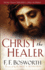 Christ the Healer: the Classic Christian Work on Divine Healing, the Resurrection of Jesus, and Our Salvation