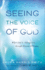 Seeing the Voice of God: What God is Telling You Through Dreams and Visions