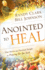 Anointed to Heal: True Stories and Practical Insight for Praying for the Sick