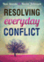Resolving Everyday Conflict: a Biblical Guide to Peacemaking in Everyday Life