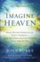 Imagine Heaven: Near-Death Experiences, God's Promises, and the Exhilarating Future That Awaits You | a Spiritual Exploration of Life, Purpose, and Eternal Hope in the Face of Death and Grief