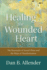 Healing the Wounded Heart: the Heartache of Sexual Abuse and the Hope of Transformation