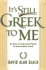 It's Still Greek to Me: an Easy-to-Understand Guide to Intermediate Greek