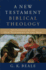 A New Testament Biblical Theology: the Unfolding of the Old Testament in the New