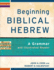 Beginning Biblical Hebrew: a Grammar and Illustrated Reader