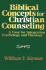 Biblical Concepts for Christian Counseling: a Case for Integrating Psychology and Theology