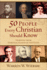 50 People Every Christian Should Know: Learning From Spiritual Giants of the Faith