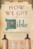 How We Got the Bible: Factual Answers to Questions About the History of the Bible-Revised and Expanded Third Edition