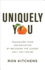 Uniquely You: Transform Your Organization By Becoming the Leader Only You Can Be
