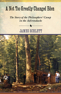 A Not Too Greatly Changed Eden: the Story of the Philosophers� Camp in the Adirondacks