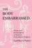 The Body Embarrassed