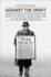 Against the Draft: Essays on Conscientious Objection From the Radical Reformation to the Second World War (Heritage)