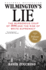 Wilmington's Lie: the Murderous Coup of 1898 and the Rise of White Supremacy