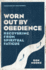 Worn Out By Obedience: Recovering From Spiritual Fatigue