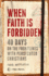 When Faith is Forbidden: 40 Days on the Frontlines With Persecuted Christians