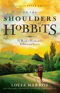 On the Shoulders of Hobbits: the Road to Virtue With Tolkien and Lewis