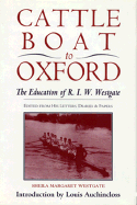Cattle Boat to Oxford the Education of R. I. W. Westgate