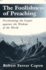 The Foolishness of Preaching: Proclaiming the Gospel Against the Wisdom of the World