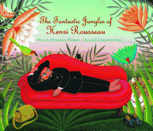 The Fantastic Jungles of Henri Rousseau (Incredible Lives for Young Readers (Ilyr))