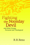 Fighting the Noonday Devil and Other Essays Personal and Theological