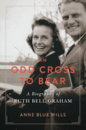 An Odd Cross to Bear: a Biography of Ruth Bell Graham (Library of Religious Biography (Lrb))