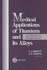 Medical Applications of Titanium and Its Alloys: the Material and Biological Issues (Astm Special Technical Publication)