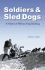Soldiers & Sled Dogs: a History of Military Dog Mushing