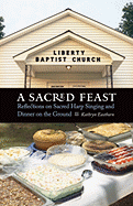 A Sacred Feast: Reflections on Sacred Harp Singing and Dinner on the Ground (at Table)