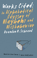 Works Cited: an Alphabetical Odyssey of Mayhem and Misbehavior (American Lives)