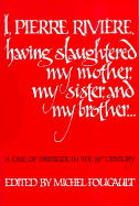 I, Pierre Rivi�re, Having Slaughtered My Mother, My Sister, and My Brother: a Case of Parricide in the 19th Century