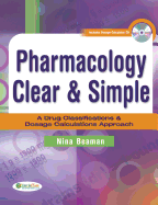 Pharmacology Clear & Simple: a Drug Classifications & Dosage Calculations Approach