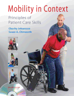 Mobility in Context: Principles of Patient Care Skills [With Dvd]Mobility in Context: Principles of Patient Care Skills [With Dvd] By Johansson, Charity (Author) on Feb-14-2012 Paperback