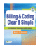 Billing & Coding Clear & Simple: a Medical Insurance Worktext