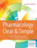 Pharmacology Clear and Simple: a Guide to Drug Classifications and Dosage Calculations