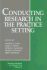 Conducting Research in the Practice Setting (Research Methods for Primary Care)