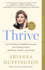 Thrive: the Third Metric to Redefining Success and Creating a Life of Well-Being, Wisdom, and Wonder