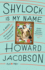 Shylock is My Name: William Shakespeare's the Merchant of Venice Retold: a Novel (Hogarth Shakespeare)