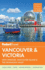 Fodor's Vancouver & Victoria: With Whistler, Vancouver Island & the Okanagan Valley (Full-Color Travel Guide)