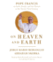 On Heaven and Earth: Pope Francis on Faith, Family, and the Church in the Twenty-First Century