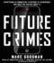 Future Crimes: Everything is Connected, Everyone is Vulnerable and What We Can Do About It